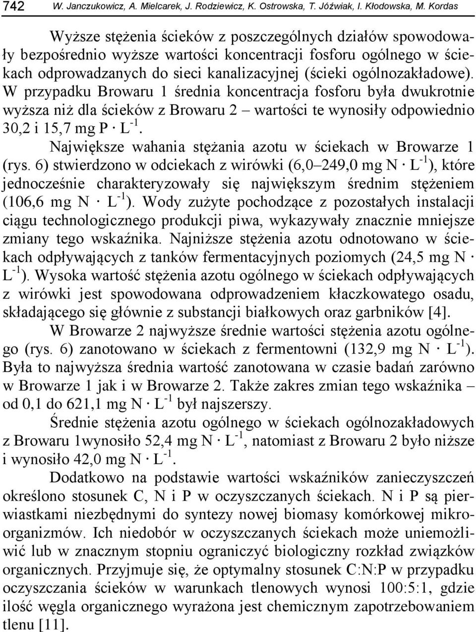 ogólnozakładowe). W przypadku Browaru 1 średnia koncentracja fosforu była dwukrotnie wyższa niż dla ścieków z Browaru 2 wartości te wynosiły odpowiednio 30,2 i 15,7 mg P L -1.