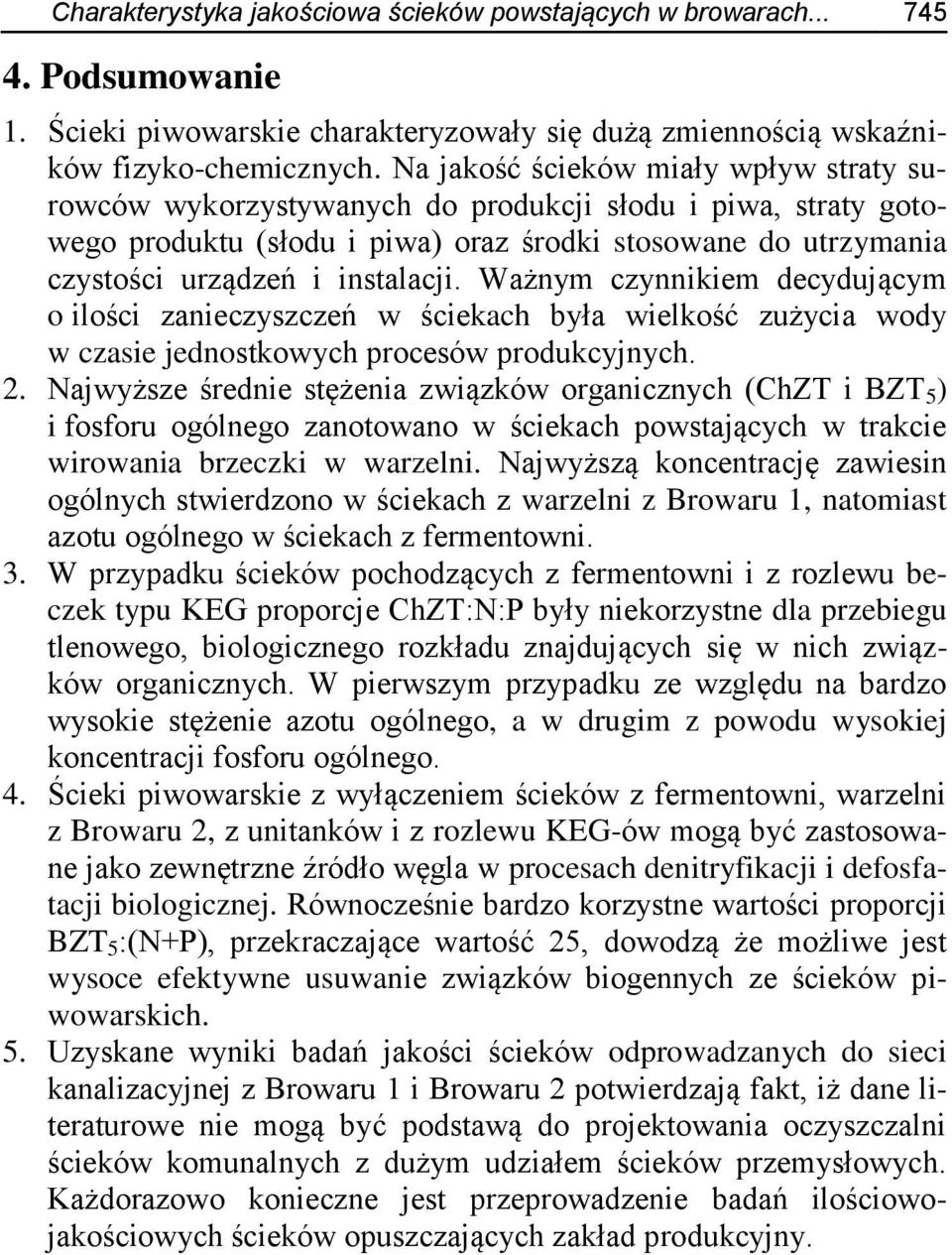 Ważnym czynnikiem decydującym o ilości zanieczyszczeń w ściekach była wielkość zużycia wody w czasie jednostkowych procesów produkcyjnych. 2.