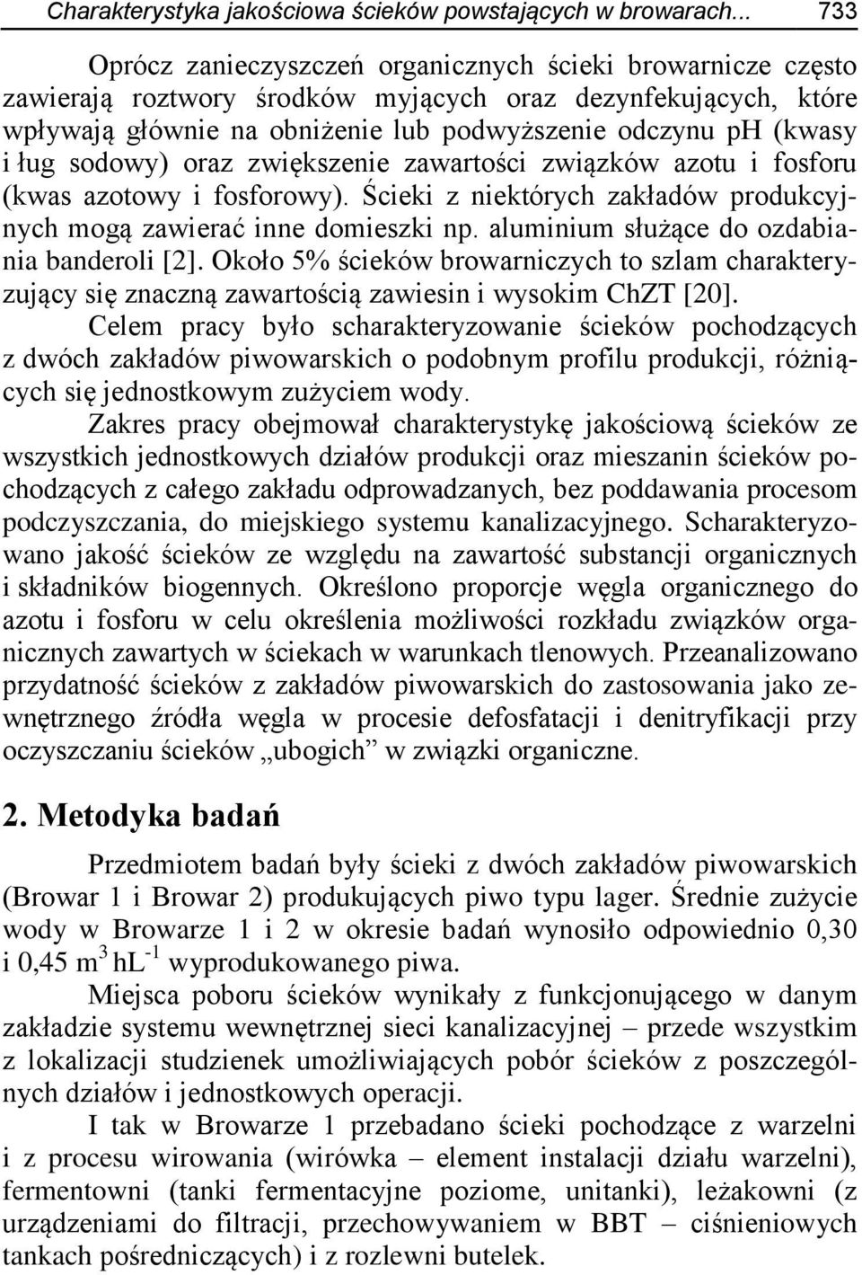 ług sodowy) oraz zwiększenie zawartości związków azotu i fosforu (kwas azotowy i fosforowy). Ścieki z niektórych zakładów produkcyjnych mogą zawierać inne domieszki np.