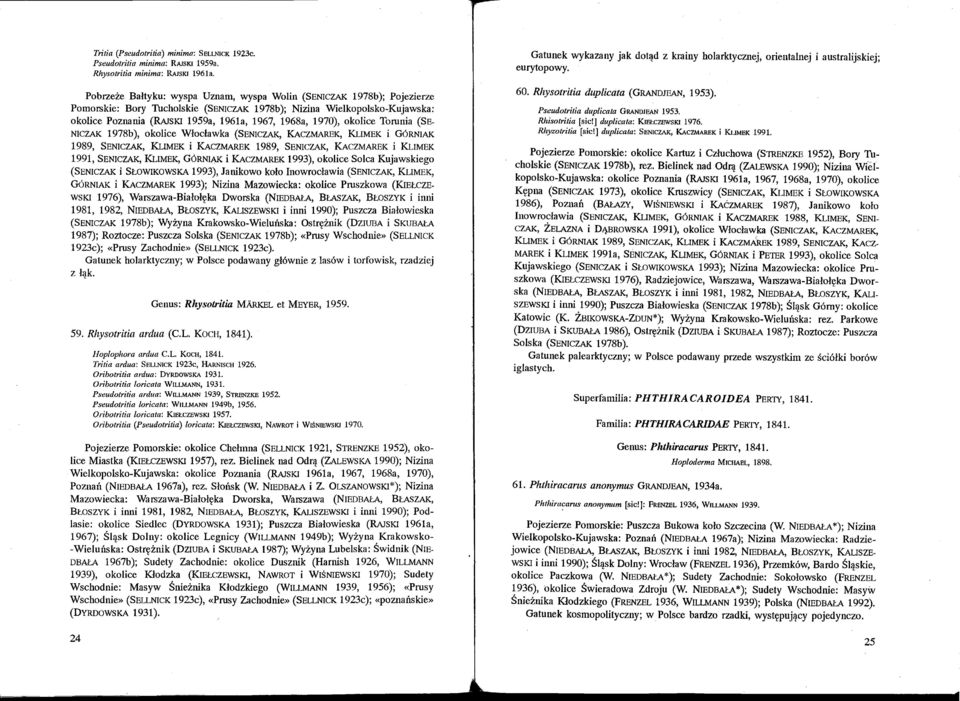 1970), okolice Torunia (SE NICZAK 1978b), okolice Włocławka (SENICZAK, KACZMAREK, KLIMEK i GóRNIAK 1989, SENICZAK, KLIMEK i KAczMAREK 1989, SENICZAK, KACZMAREK i KLIMEK 1991, SENICZAK, KLIMEK,