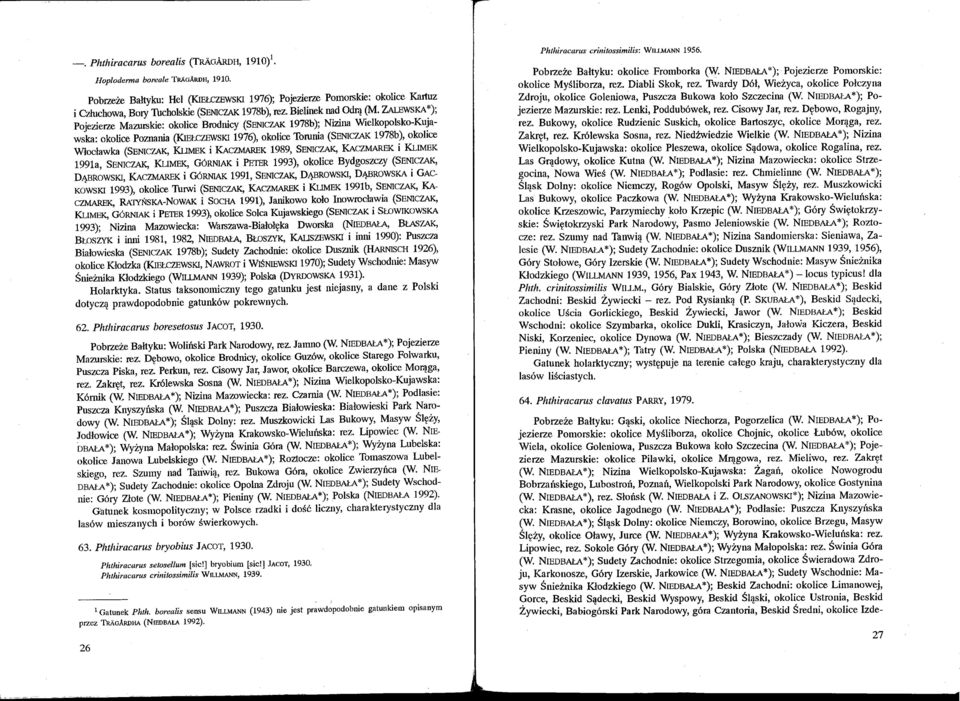 ZALEWSKA*); Pojezierze Mazurskie: okolice Brodnicy (SENICZAK 1978b); Nizina Wielkopolsko-Kujawska: okolice Poznania (KIEŁcZEWSKI 1976), okolice Torunia (SENICZAK 1978b), okolice Włocławka (SENICZAK,