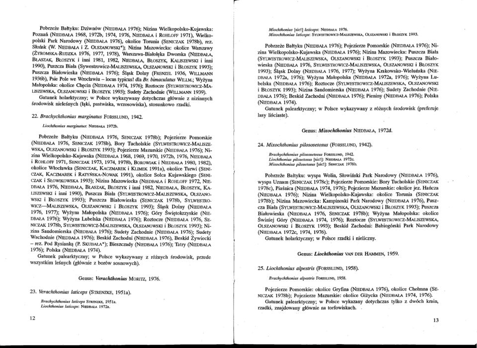 OLSZANOWSKl*); Nizina Mazowiecka: okolice Warszawy (ZYROMSKA-RUDZKA 1976, 1977, 1978), Warszawa-Białołęka Dworska (NIEDBAŁA, BŁASZAK, BwSZYK i imli 1981, 1982, NIEDBAłA, BŁOSZYK, KAL1szEwsKl i itmi
