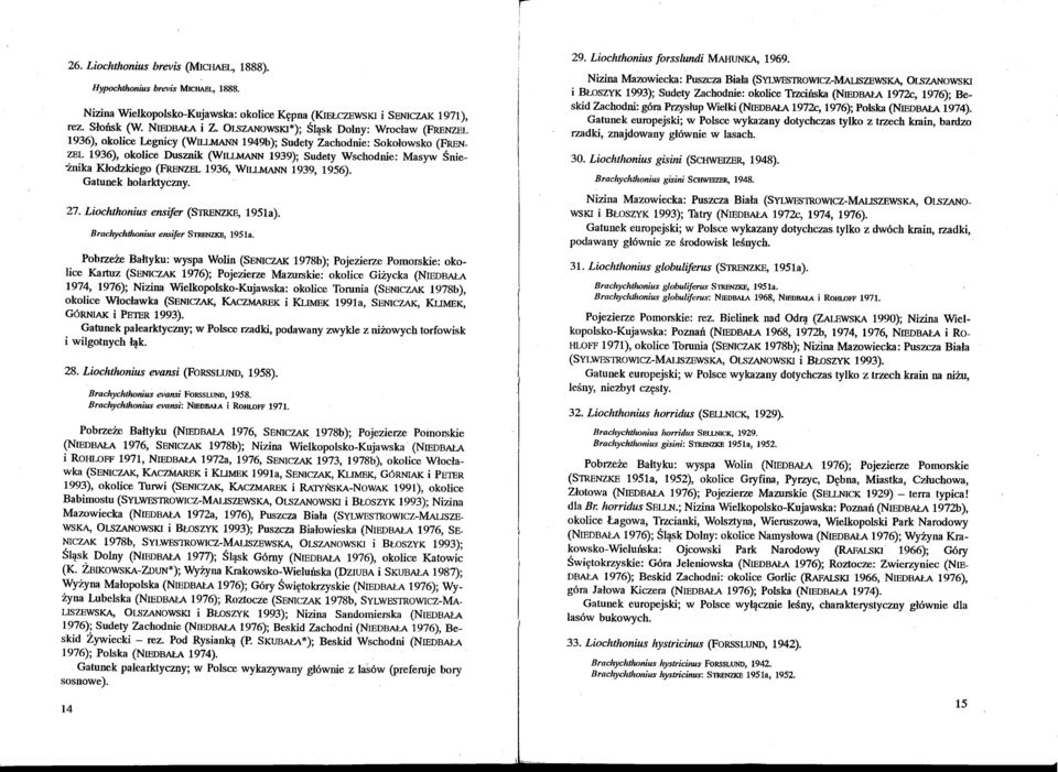 "Żnika Kłodzkiego (F'RENZEL 1936, WILLMANN 1939, 1956). 27. Liochthonius ensifer (STRENZKE, 1951a). Brachychthon;us ellsifer STRENZKE, 1951a.