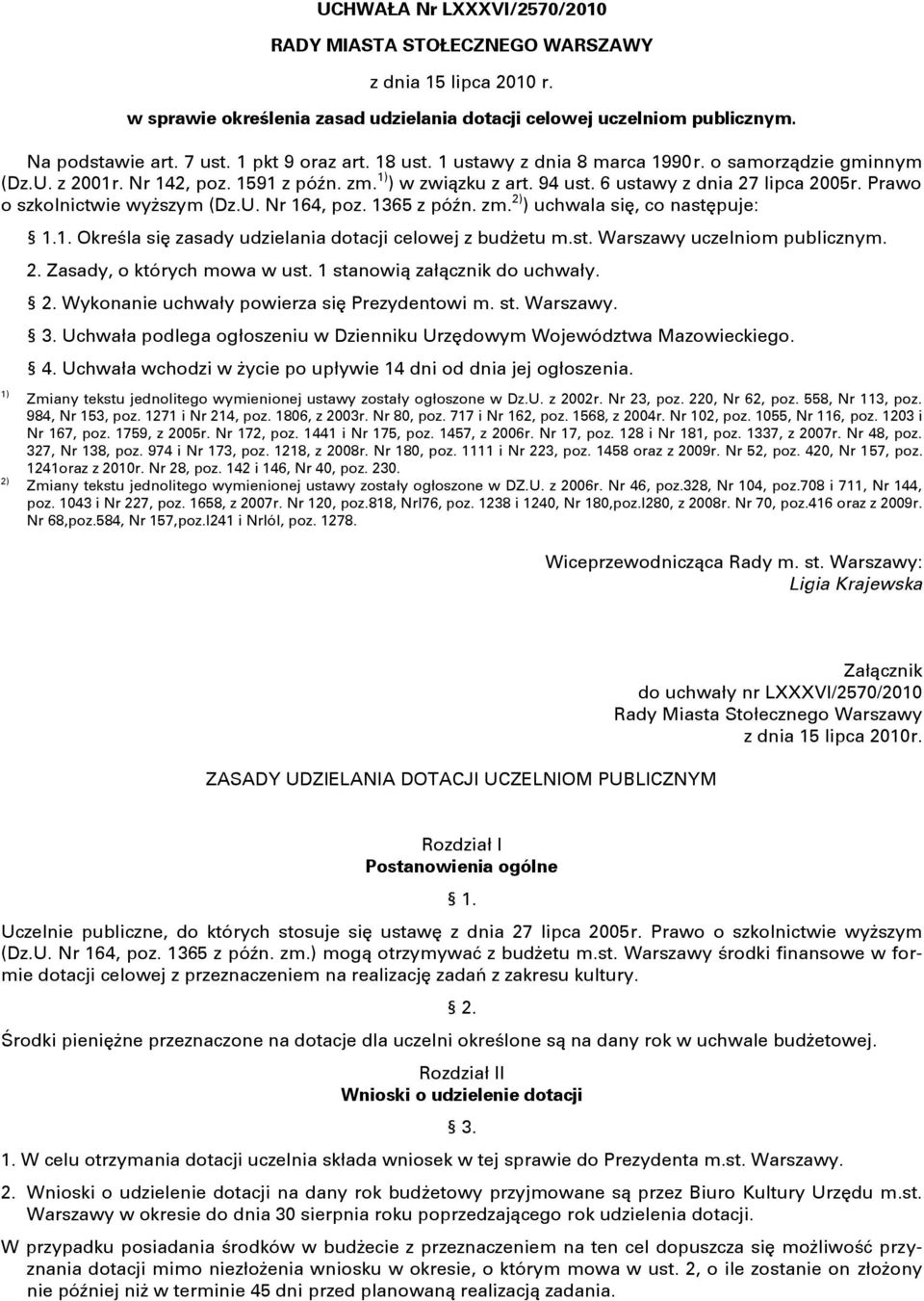 Prawo o szkolnictwie wyższym (Dz.U. Nr 164, poz. 1365 z późn. zm. 2) ) uchwala się, co następuje: 1) 2) 1.1. Określa się zasady udzielania dotacji celowej z budżetu m.st. Warszawy uczelniom publicznym.