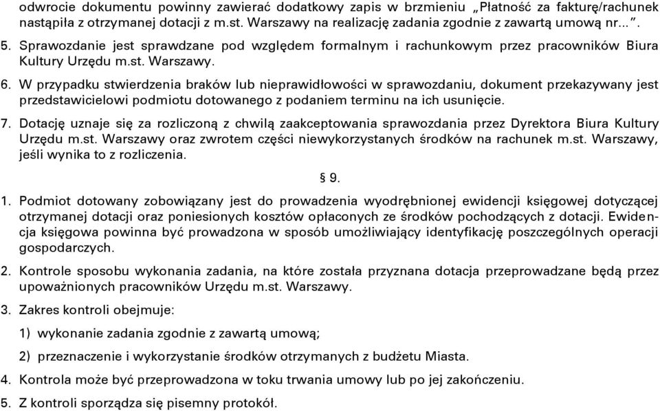 W przypadku stwierdzenia braków lub nieprawidłowości w sprawozdaniu, dokument przekazywany jest przedstawicielowi podmiotu dotowanego z podaniem terminu na ich usunięcie. 7.