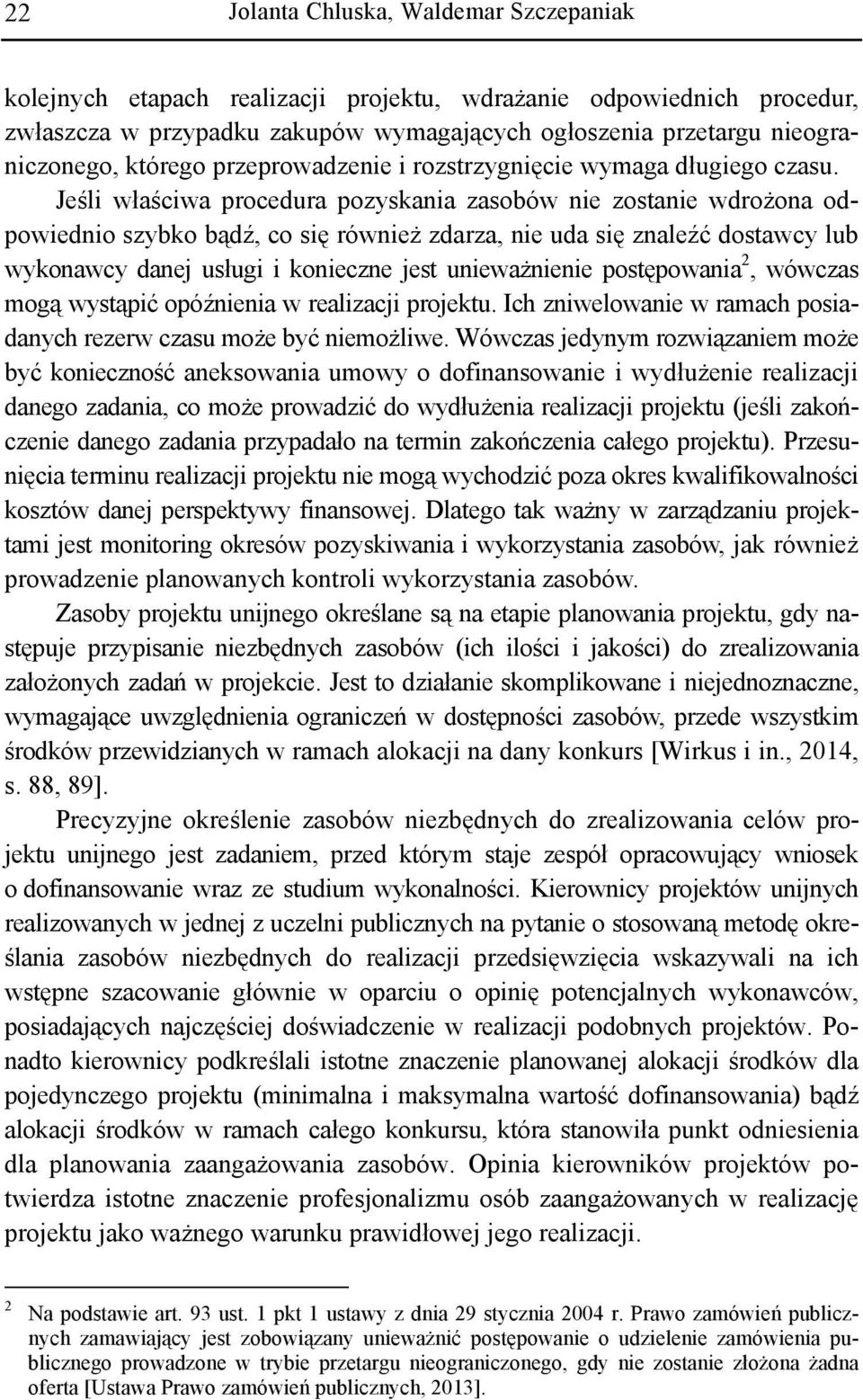 Jeśli właściwa procedura pozyskania zasobów nie zostanie wdrożona odpowiednio szybko bądź, co się również zdarza, nie uda się znaleźć dostawcy lub wykonawcy danej usługi i konieczne jest