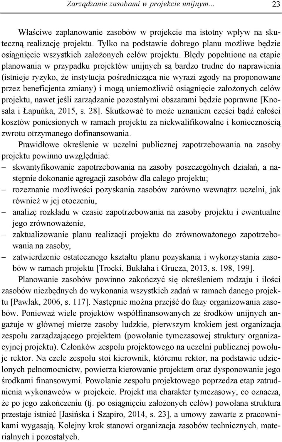 Błędy popełnione na etapie planowania w przypadku projektów unijnych są bardzo trudne do naprawienia (istnieje ryzyko, że instytucja pośrednicząca nie wyrazi zgody na proponowane przez beneficjenta