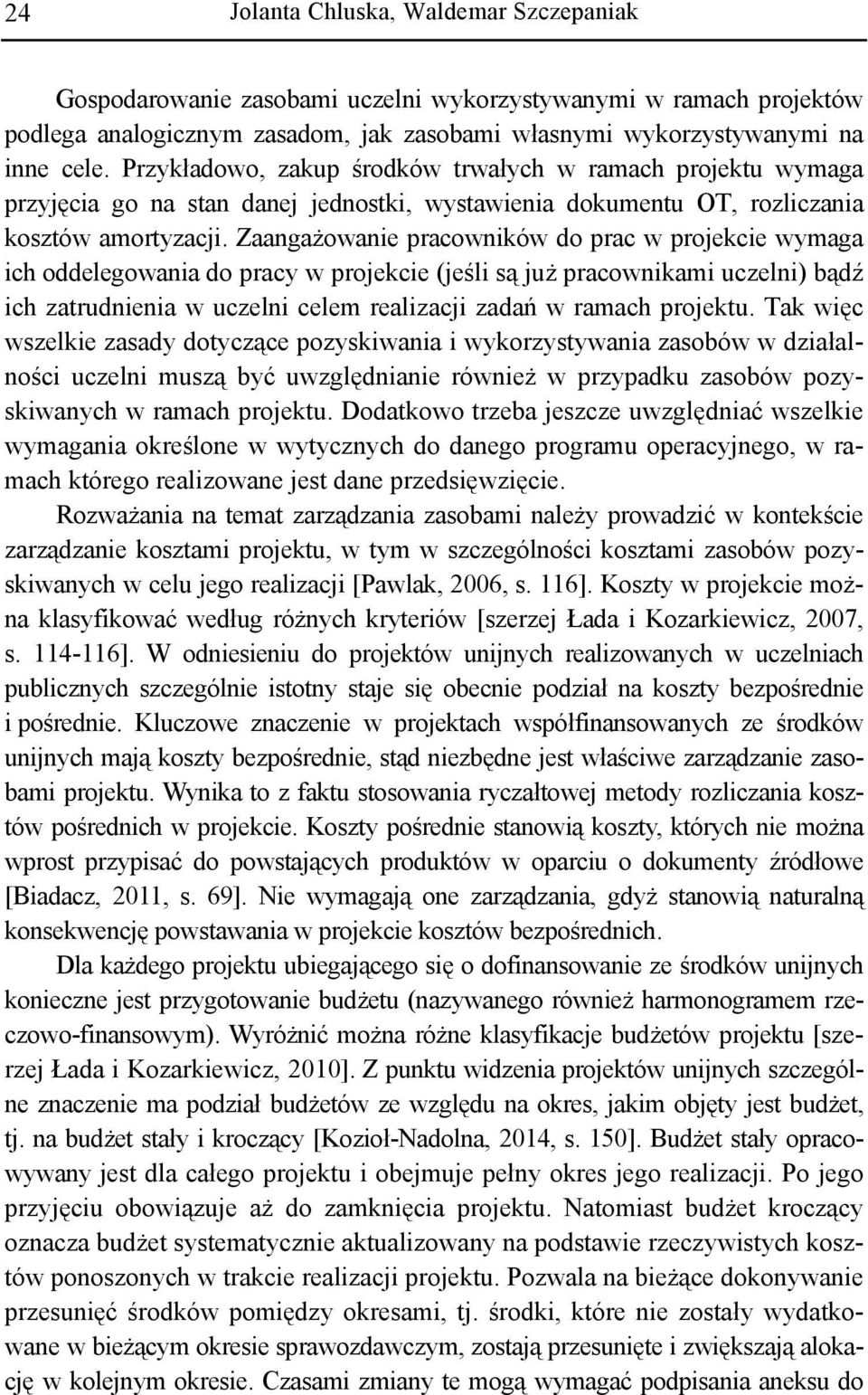 Zaangażowanie pracowników do prac w projekcie wymaga ich oddelegowania do pracy w projekcie (jeśli są już pracownikami uczelni) bądź ich zatrudnienia w uczelni celem realizacji zadań w ramach