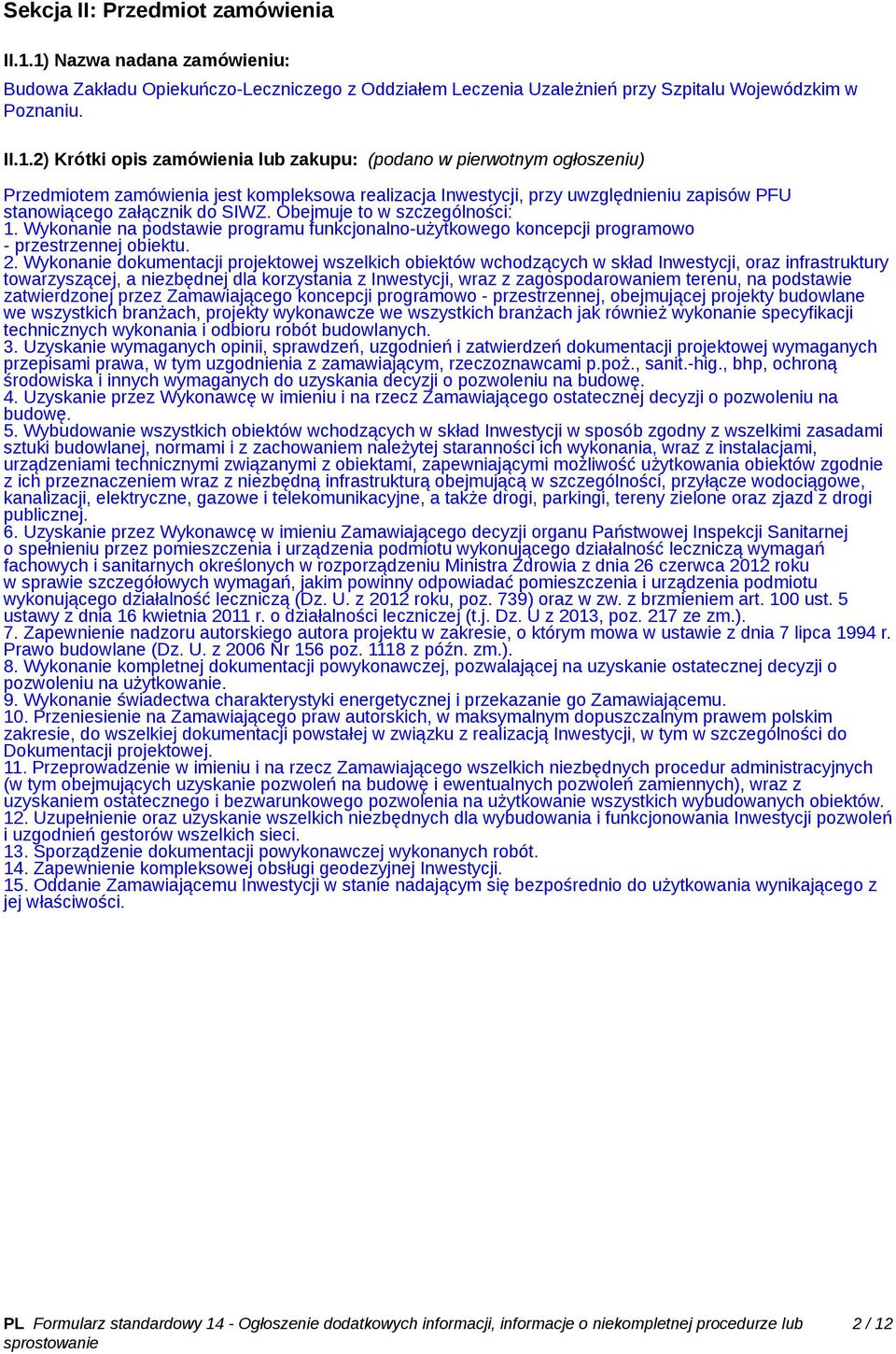 Obejmuje to w szczególności: 1. Wykonanie na podstawie programu funkcjonalno-użytkowego koncepcji programowo - przestrzennej obiektu. 2.