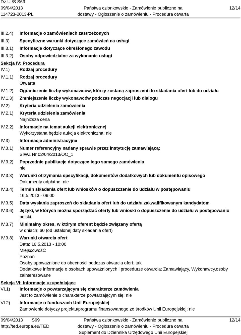 1) 2) Informacje o zamówieniach zastrzeżonych Specyficzne warunki dotyczące zamówień na usługi Informacje dotyczące określonego zawodu Osoby odpowiedzialne za wykonanie usługi Sekcja IV: Procedura IV.