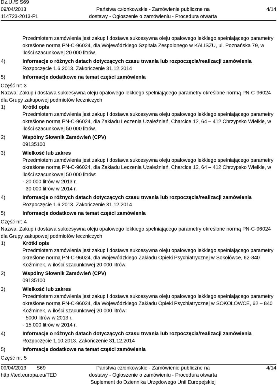 2014 5) Informacje dodatkowe na temat części zamówienia Część nr: 3 Nazwa: Zakup i dostawa sukcesywna oleju opałowego lekkiego spełniającego parametry określone normą PN-C-96024 dla Grupy zakupowej