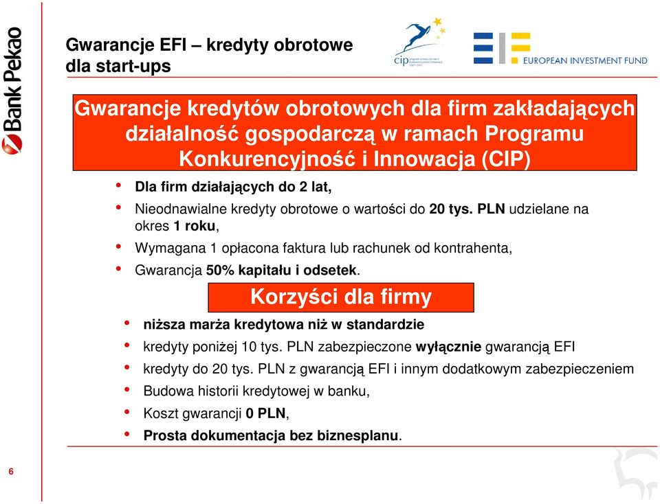 PLN udzielane na okres 1 roku, Wymagana 1 opłacona faktura lub rachunek od kontrahenta, Gwarancja 50% kapitału i odsetek.