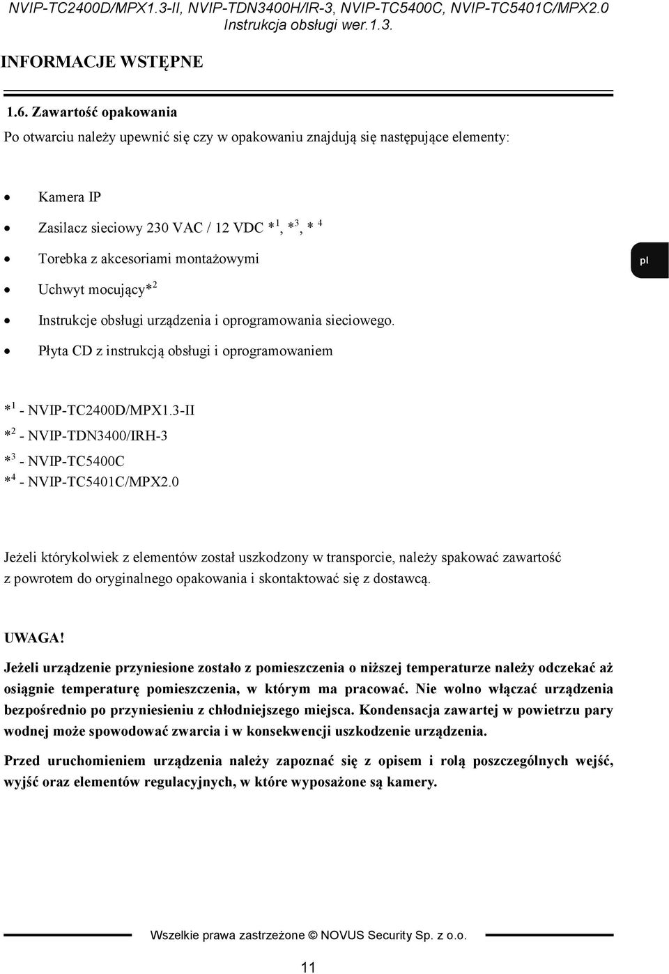 Uchwyt mocujący* 2 Instrukcje obsługi urządzenia i oprogramowania sieciowego. Płyta CD z instrukcją obsługi i oprogramowaniem * 1 - NVIP-TC2400D/MPX1.