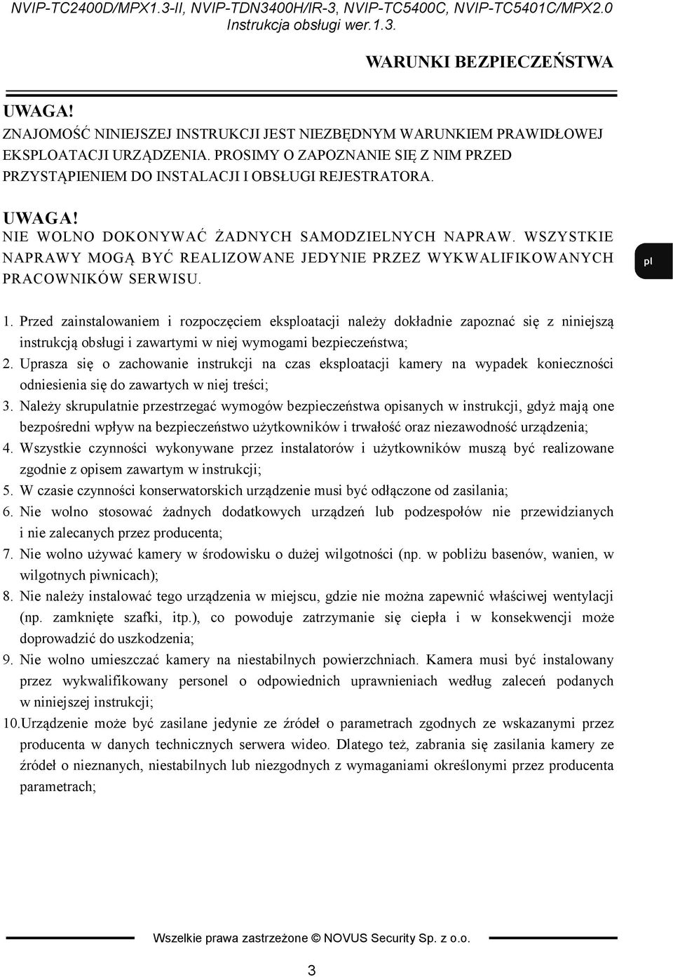 WSZYSTKIE NAPRAWY MOGĄ BYĆ REALIZOWANE JEDYNIE PRZEZ WYKWALIFIKOWANYCH PRACOWNIKÓW SERWISU. 1.