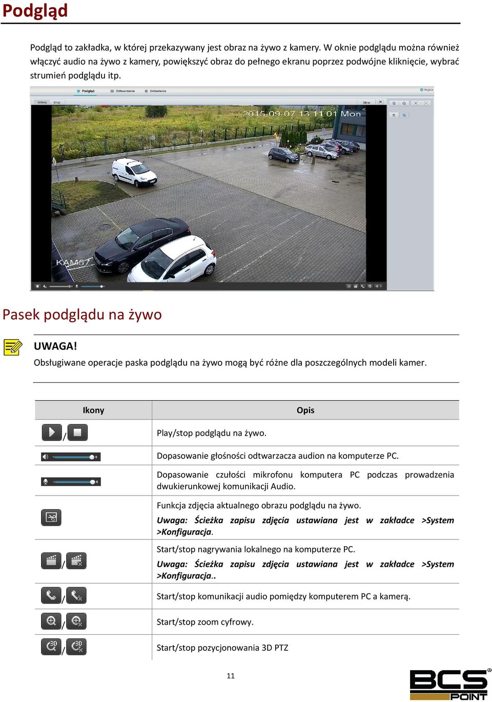 Obsługiwane operacje paska podglądu na żywo mogą być różne dla poszczególnych modeli kamer. Ikony Opis / Play/stop podglądu na żywo. Dopasowanie głośności odtwarzacza audion na komputerze PC.