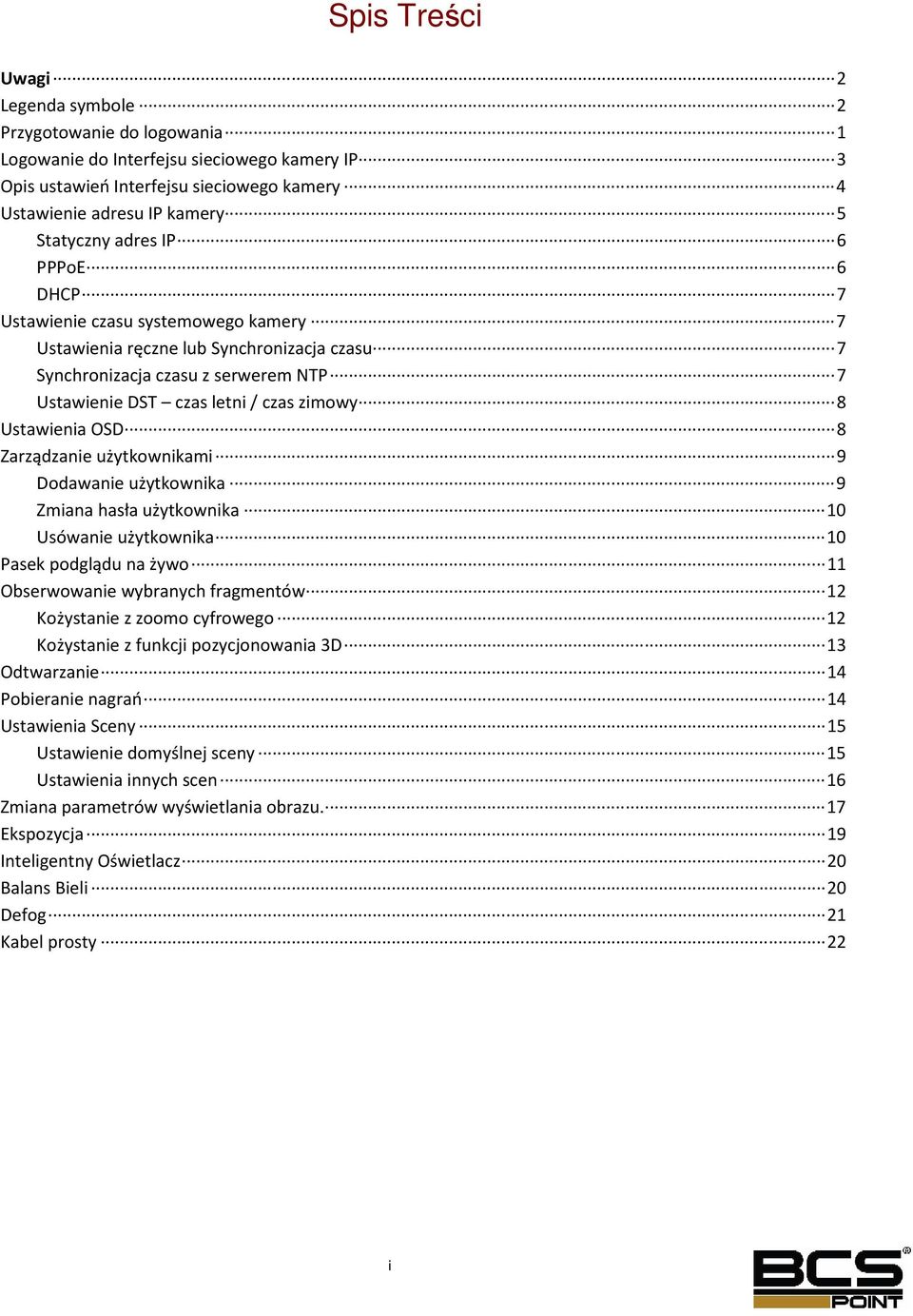 OSD 8 Zarządzanie użytkownikami 9 Dodawanie użytkownika 9 Zmiana hasła użytkownika 10 Usówanie użytkownika 10 Pasek podglądu na żywo 11 Obserwowanie wybranych fragmentów 12 Kożystanie z zoomo