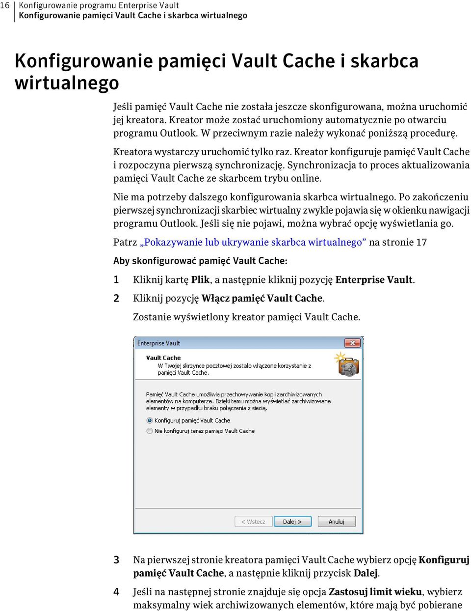 Kreatora wystarczy uruchomić tylko raz. Kreator konfiguruje pamięć Vault Cache i rozpoczyna pierwszą synchronizację.