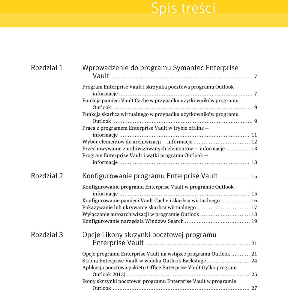 .. 9 Praca z programem Enterprise Vault w trybie offline informacje... 11 Wybór elementów do archiwizacji informacje... 12 Przechowywanie zarchiwizowanych elementów informacje.