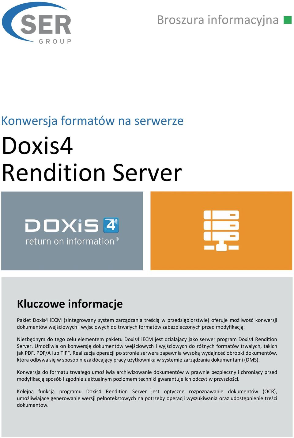 Umożliwia on konwersję dokumentów wejściowych i wyjściowych do różnych formatów trwałych, takich jak PDF, PDF/A lub TIFF.