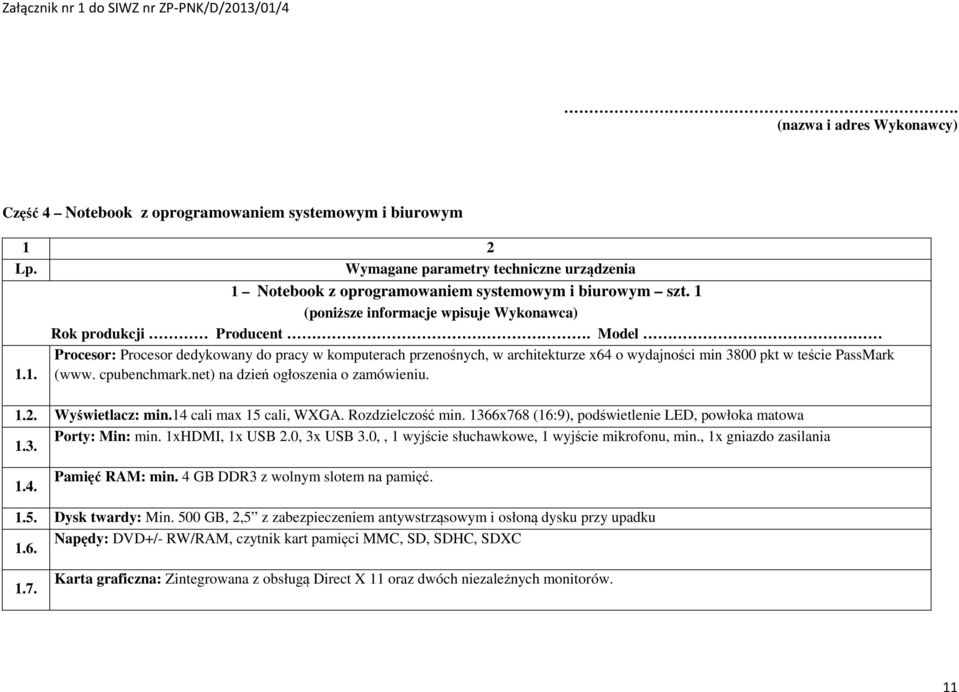 Model Procesor: Procesor dedykowany do pracy w komputerach przenośnych, w architekturze x64 o wydajności min 3800 pkt w teście PassMark 1.1. (www. cpubenchmark.net) na dzień ogłoszenia o zamówieniu.