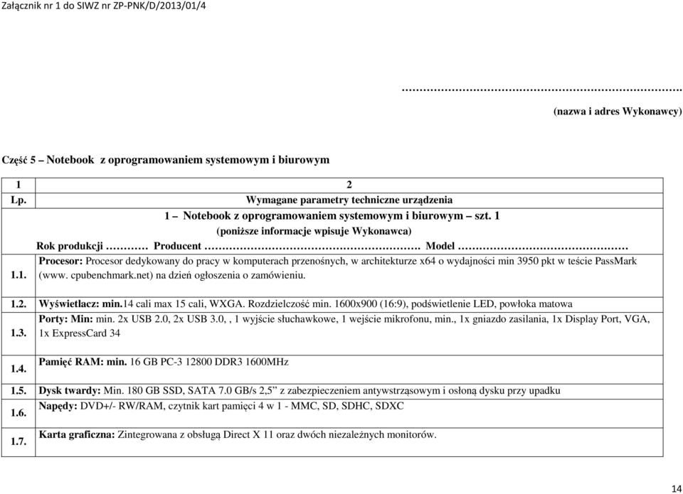 Model Procesor: Procesor dedykowany do pracy w komputerach przenośnych, w architekturze x64 o wydajności min 3950 pkt w teście PassMark 1.1. (www. cpubenchmark.net) na dzień ogłoszenia o zamówieniu.