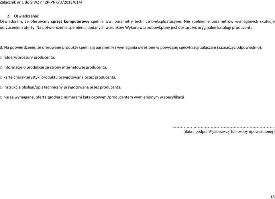 Na potwierdzenie, że oferowane produkty spełniają parametry i wymagania określone w powyższej specyfikacji załączam (zaznaczyć odpowiednio): foldery/broszury producenta, informacje o produkcie ze
