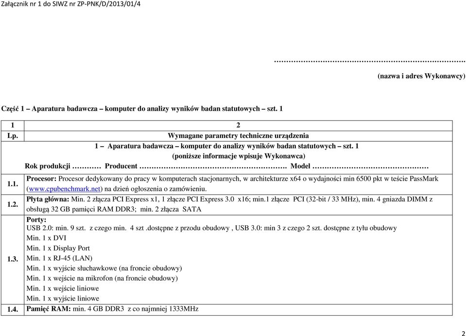 Model Procesor: Procesor dedykowany do pracy w komputerach stacjonarnych, w architekturze x64 o wydajności min 6500 pkt w teście PassMark 1.1. (www.cpubenchmark.net) na dzień ogłoszenia o zamówieniu.