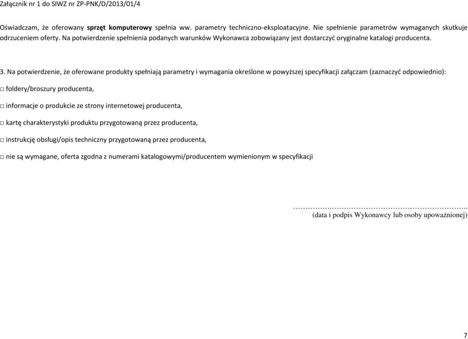 Na potwierdzenie, że oferowane produkty spełniają parametry i wymagania określone w powyższej specyfikacji załączam (zaznaczyć odpowiednio): foldery/broszury producenta, informacje o produkcie ze