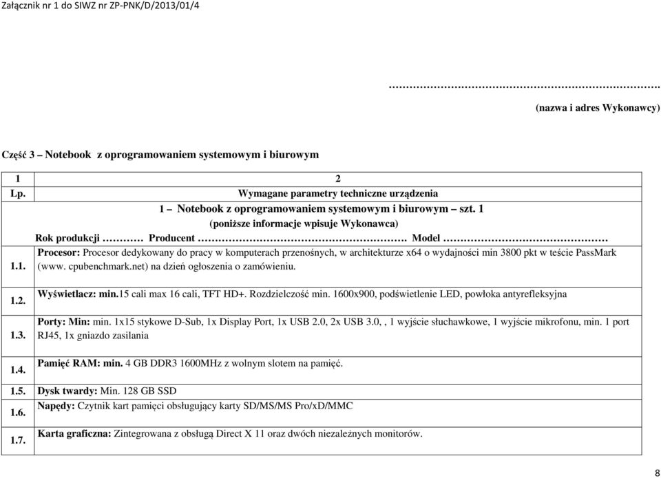 Model Procesor: Procesor dedykowany do pracy w komputerach przenośnych, w architekturze x64 o wydajności min 3800 pkt w teście PassMark 1.1. (www. cpubenchmark.net) na dzień ogłoszenia o zamówieniu.