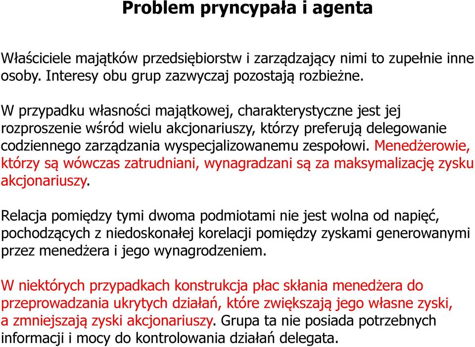 Menedżerowie, którzy są wówczas zatrudniani, wynagradzani są za maksymalizację zysku akcjonariuszy.