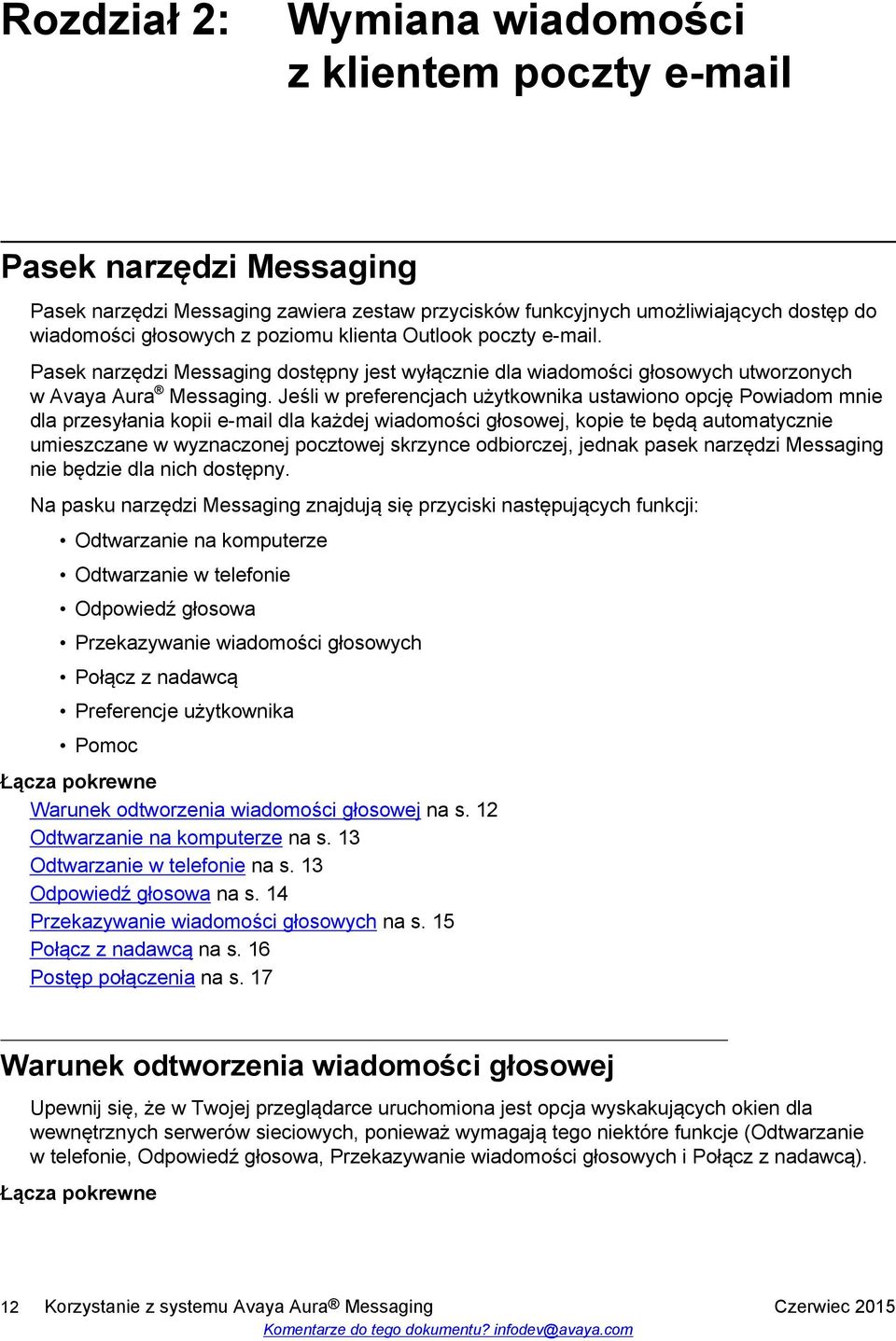 Jeśli w preferencjach użytkownika ustawiono opcję Powiadom mnie dla przesyłania kopii e-mail dla każdej wiadomości głosowej, kopie te będą automatycznie umieszczane w wyznaczonej pocztowej skrzynce