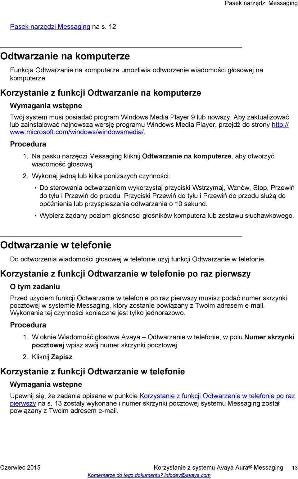 Aby zaktualizować lub zainstalować najnowszą wersję programu Windows Media Player, przejdź do strony http:// www.microsoft.com/windows/windowsmedia/. 1.