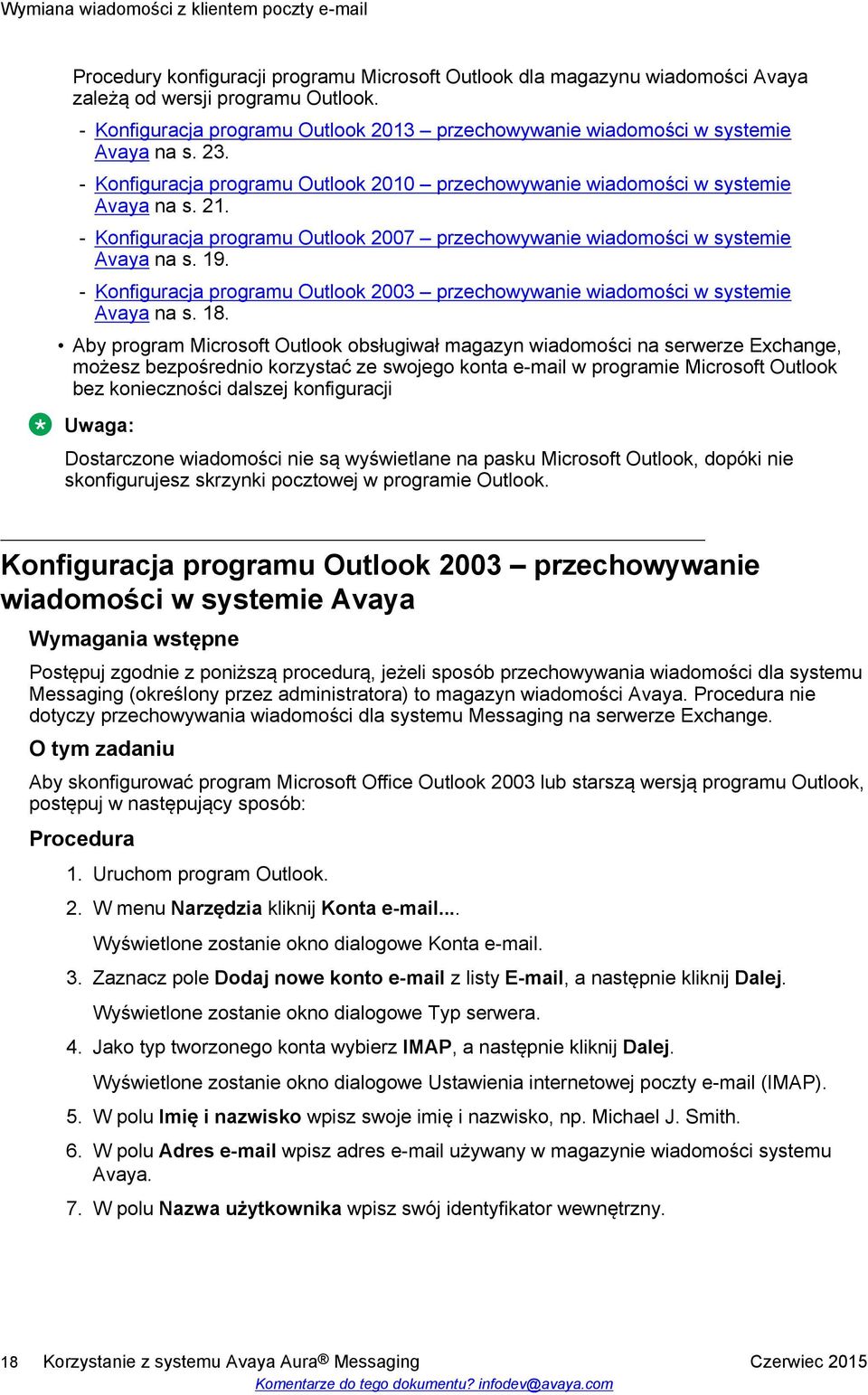 - Konfiguracja programu Outlook 2007 przechowywanie wiadomości w systemie Avaya na s. 19. - Konfiguracja programu Outlook 2003 przechowywanie wiadomości w systemie Avaya na s. 18.