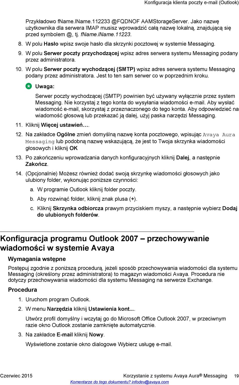 W polu Hasło wpisz swoje hasło dla skrzynki pocztowej w systemie Messaging. 9. W polu Serwer poczty przychodzącej wpisz adres serwera systemu Messaging podany przez administratora. 10.