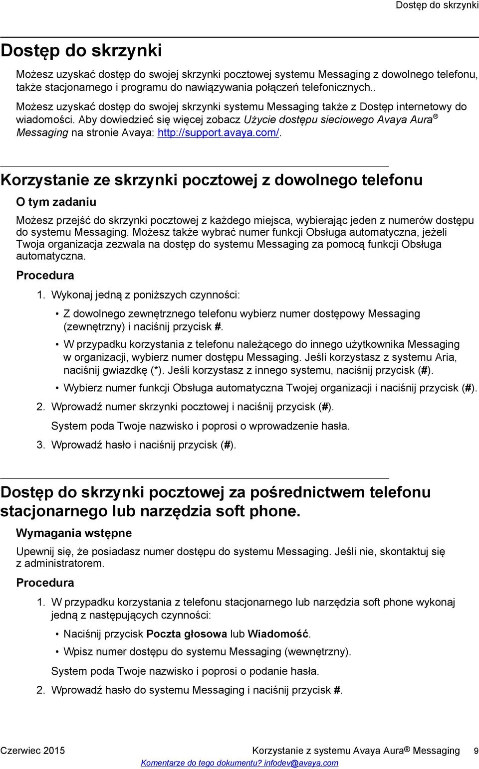 Aby dowiedzieć się więcej zobacz Użycie dostępu sieciowego Avaya Aura Messaging na stronie Avaya: http://support.avaya.com/.