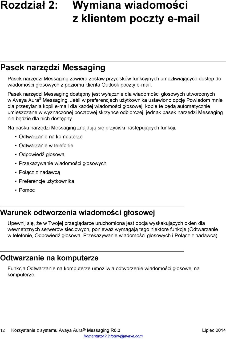 Jeśli w preferencjach użytkownika ustawiono opcję Powiadom mnie dla przesyłania kopii e-mail dla każdej wiadomości głosowej, kopie te będą automatycznie umieszczane w wyznaczonej pocztowej skrzynce