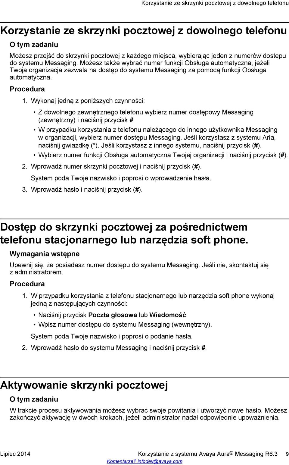 Wykonaj jedną z poniższych czynności: Z dowolnego zewnętrznego telefonu wybierz numer dostępowy Messaging (zewnętrzny) i naciśnij przycisk #.