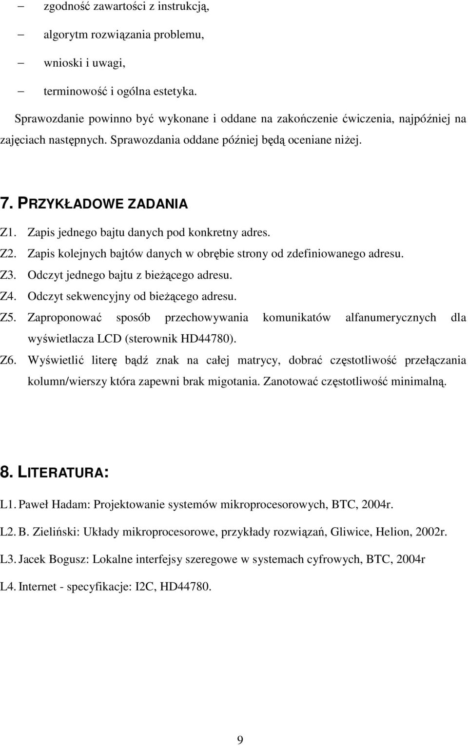 Zapis jednego bajtu danych pod konkretny adres. Z2. Zapis kolejnych bajtów danych w obrębie strony od zdefiniowanego adresu. Z3. Odczyt jednego bajtu z bieŝącego adresu. Z4.