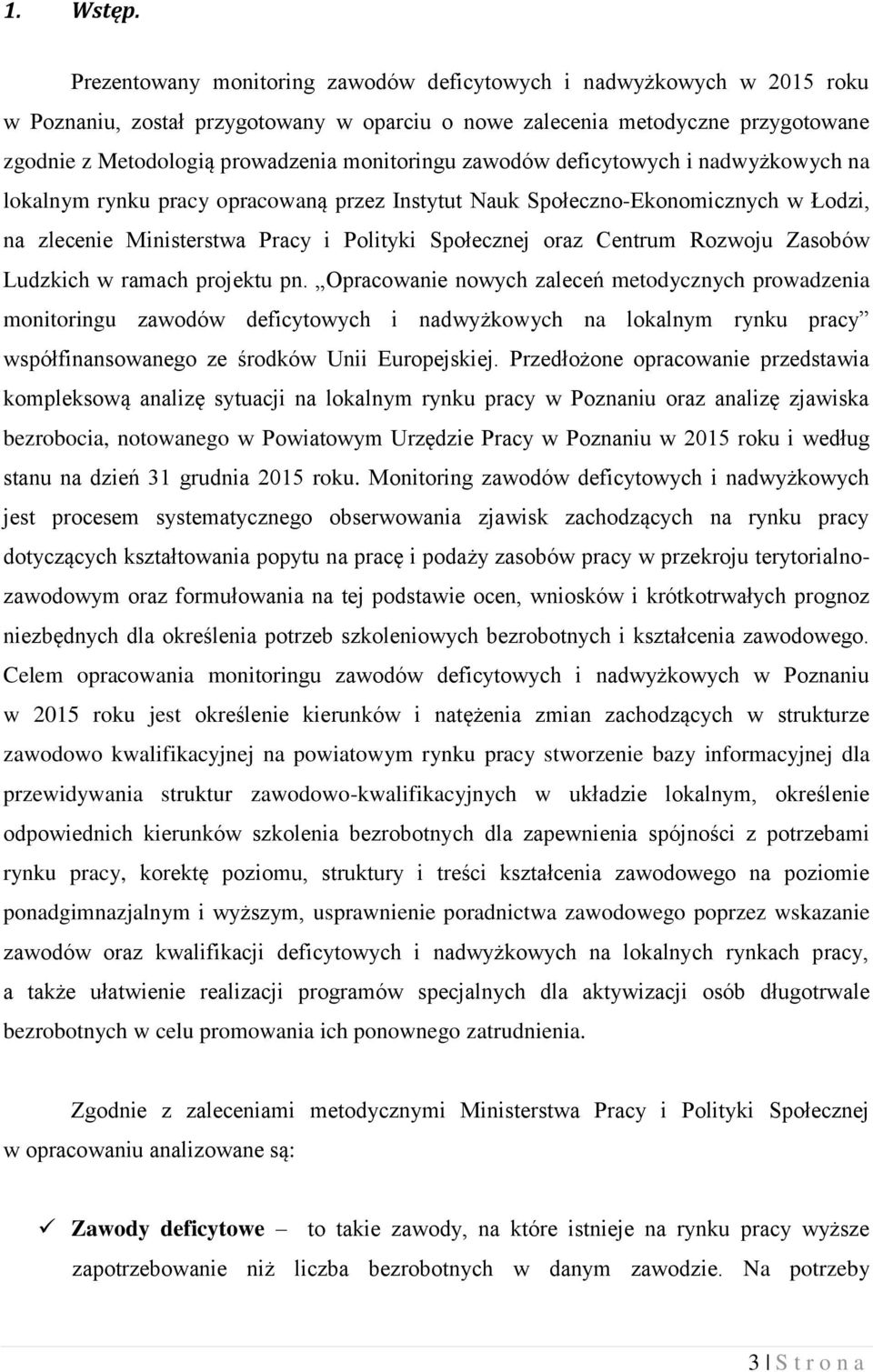 monitoringu zawodów deficytowych i nadwyżkowych na lokalnym rynku pracy opracowaną przez Instytut Nauk Społeczno-Ekonomicznych w Łodzi, na zlecenie Ministerstwa Pracy i Polityki Społecznej oraz