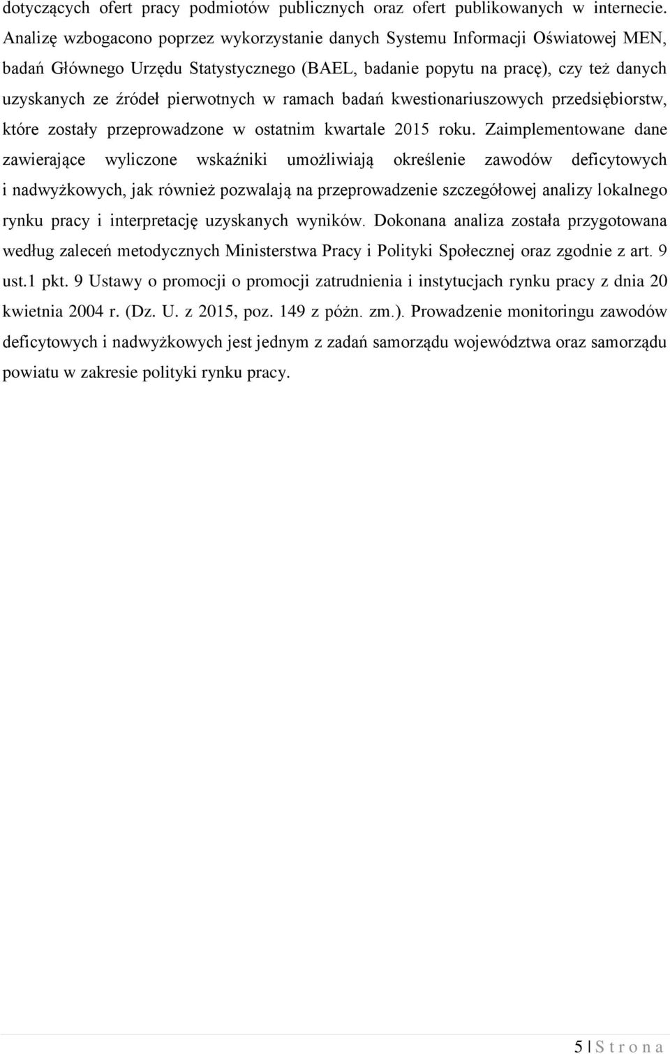 pierwotnych w ramach badań kwestionariuszowych przedsiębiorstw, które zostały przeprowadzone w ostatnim kwartale 2015 roku.