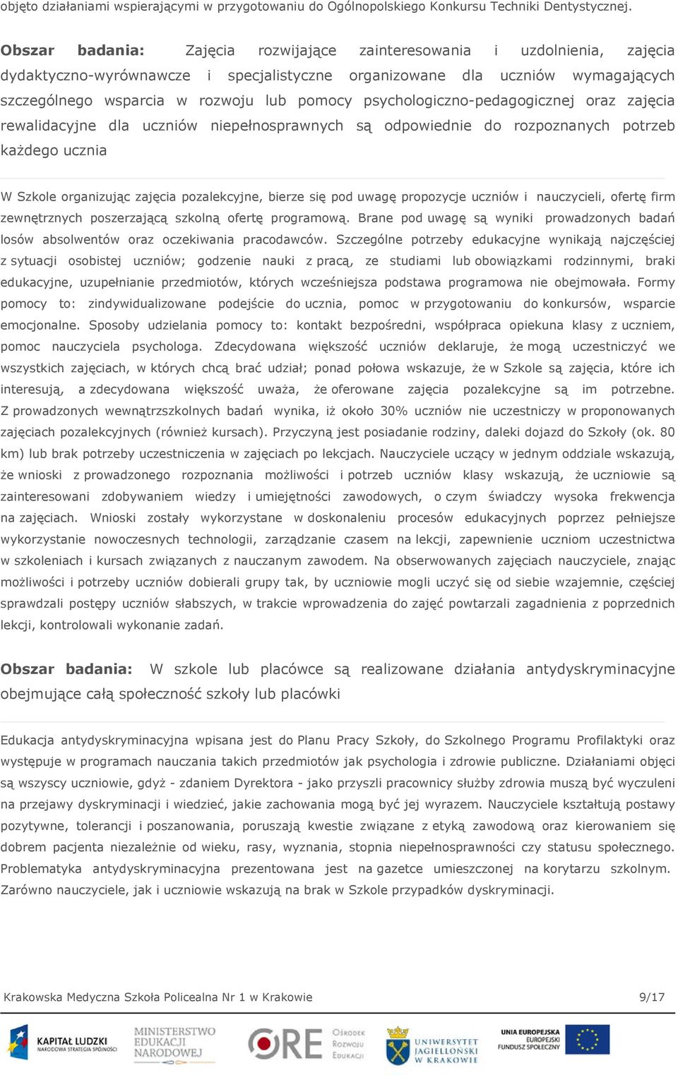 psychologiczno-pedagogicznej oraz zajęcia rewalidacyjne dla uczniów niepełnosprawnych są odpowiednie do rozpoznanych potrzeb każdego ucznia W Szkole organizując zajęcia pozalekcyjne, bierze się pod
