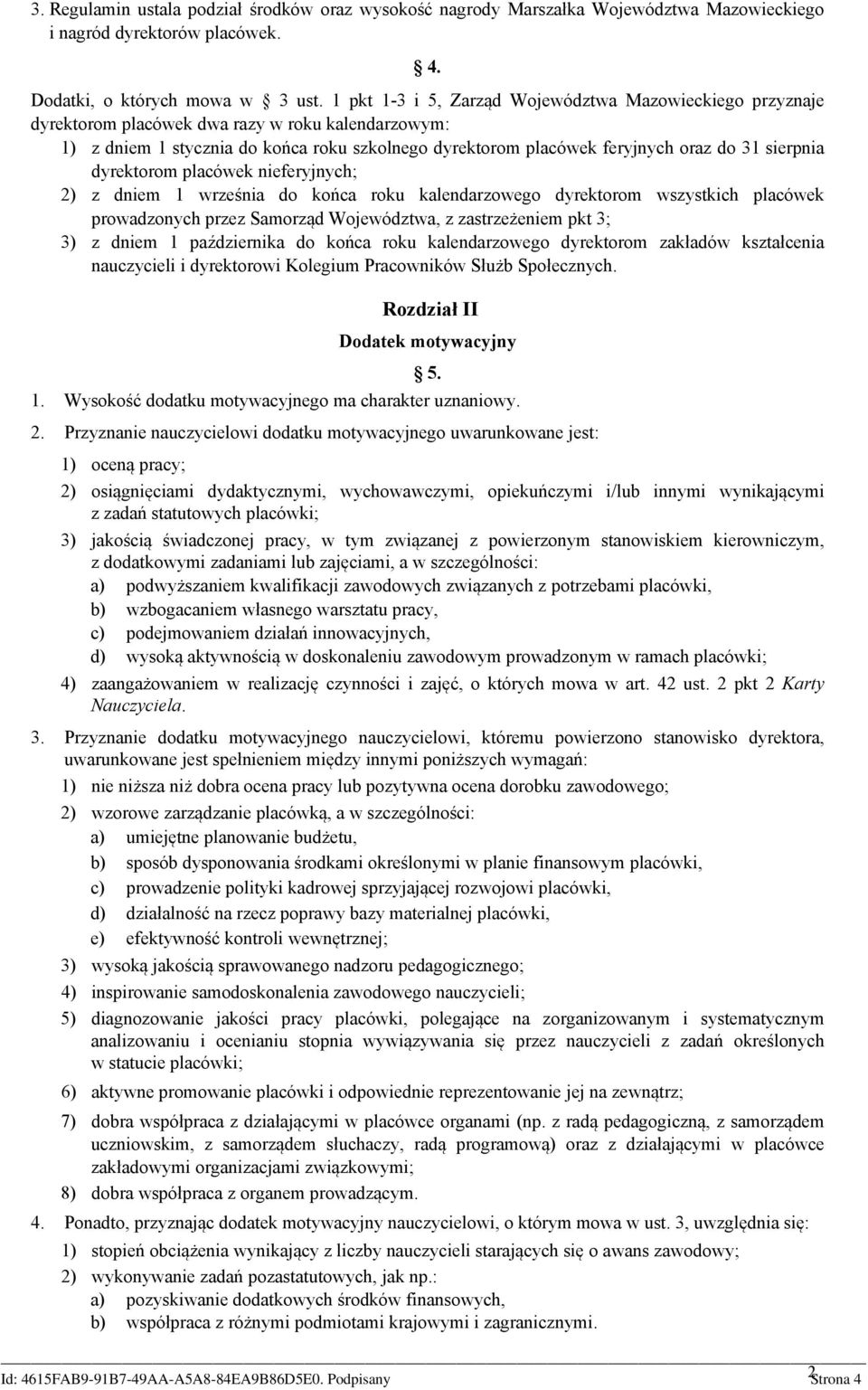 sierpnia dyrektorom placówek nieferyjnych; 2) z dniem 1 września do końca roku kalendarzowego dyrektorom wszystkich placówek prowadzonych przez Samorząd Województwa, z zastrzeżeniem pkt 3; 3) z dniem