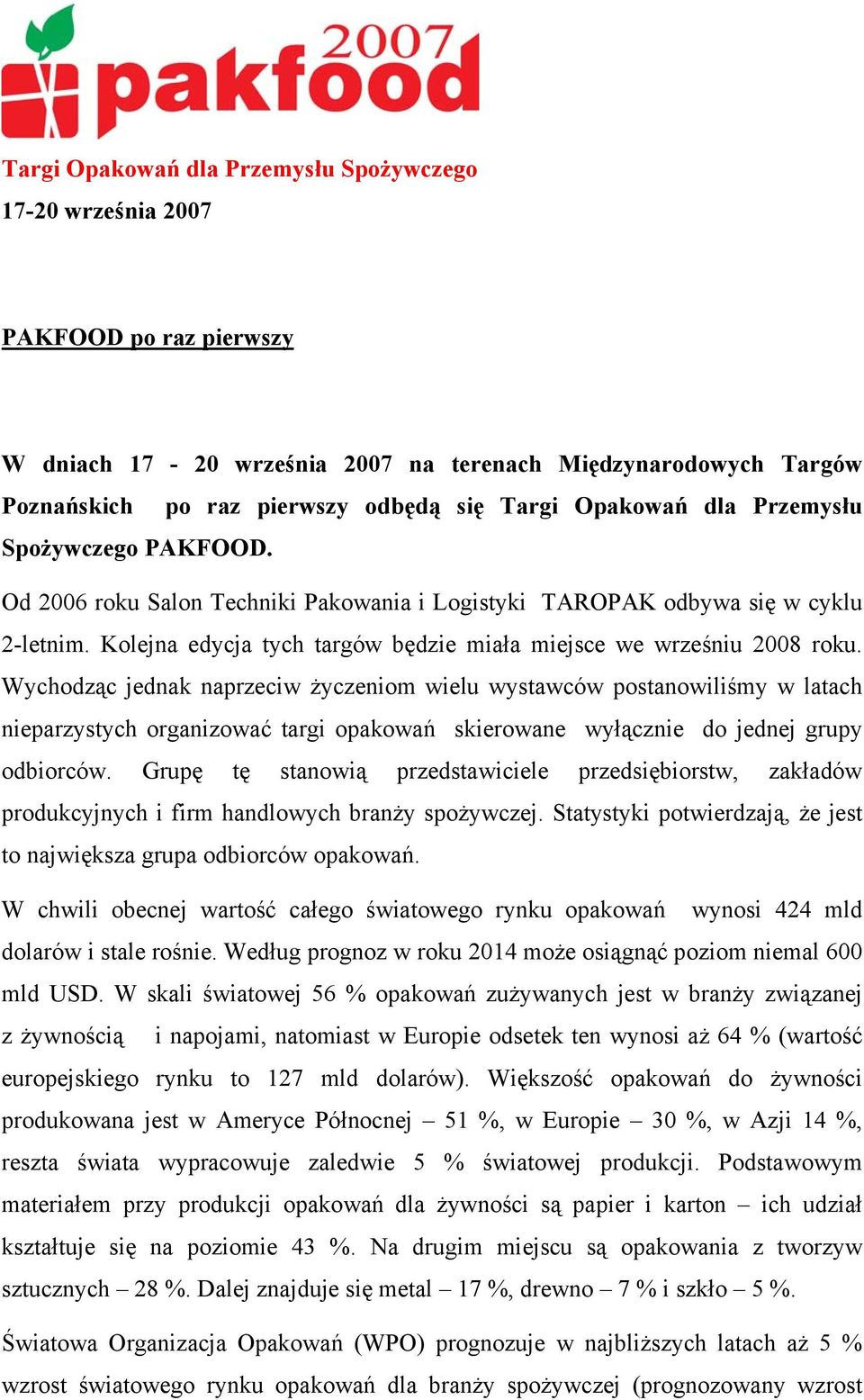 Kolejna edycja tych targów będzie miała miejsce we wrześniu 2008 roku.