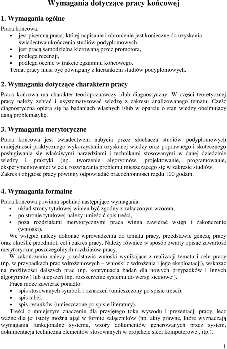 Wymagania dotyczące charakteru pracy Praca końcowa ma charakter teoriopoznawczy i/lub diagnostyczny. W części teoretycznej pracy należy zebrać i usystematyzować wiedzę z zakresu analizowanego tematu.