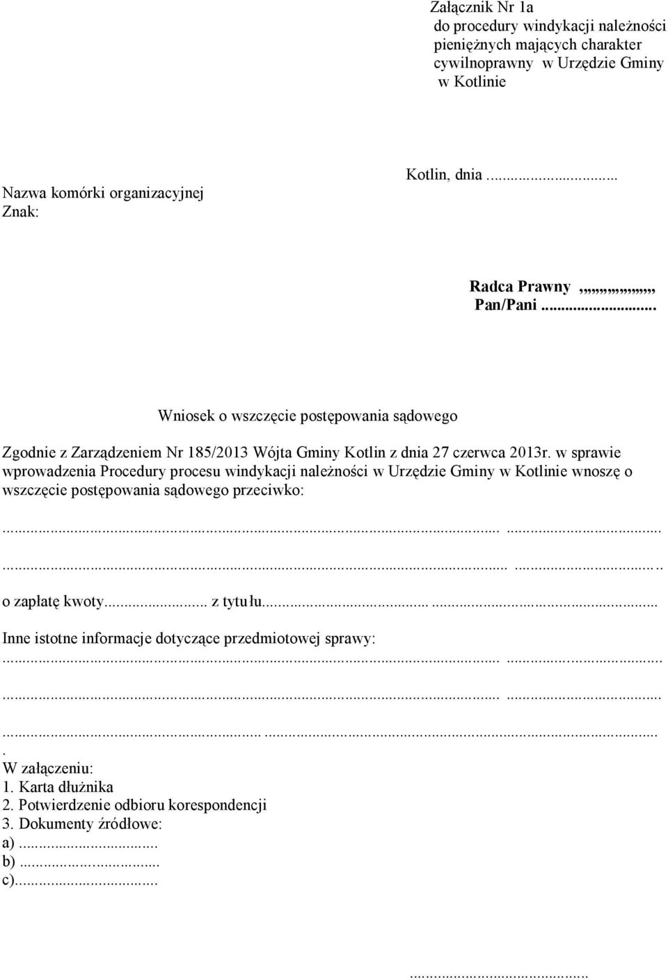 w sprawie wprowadzenia Procedury procesu windykacji należności w Urzędzie Gminy w Kotlinie wnoszę o wszczęcie postępowania sądowego przeciwko:............ o zapłatę kwoty.