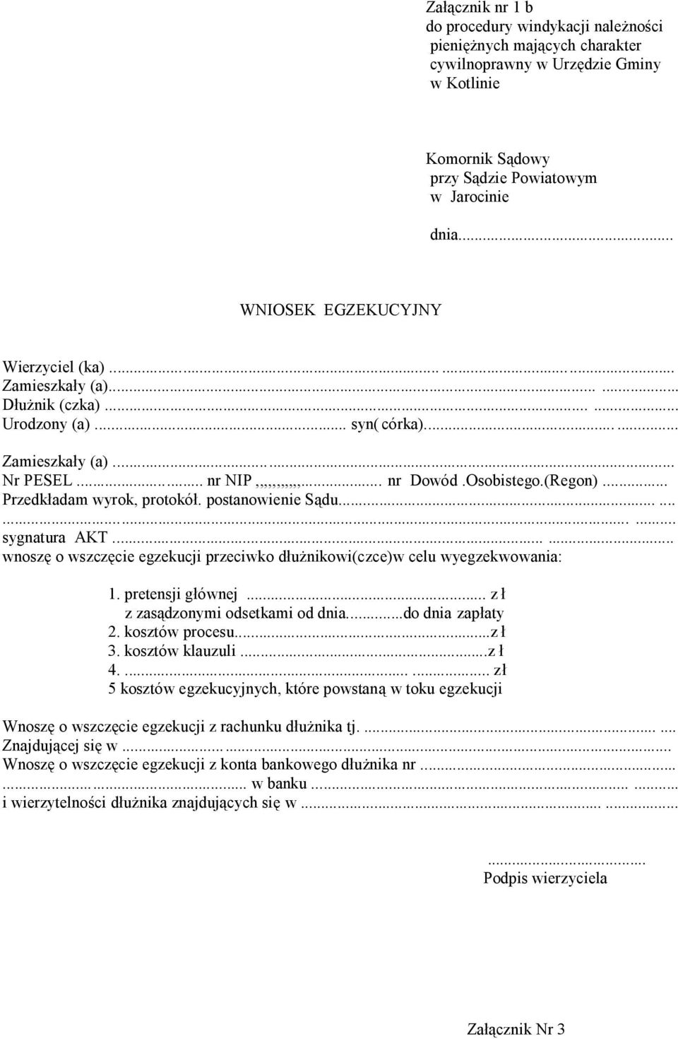 .. Przedkładam wyrok, protokół. postanowienie Sądu............ sygnatura AKT...... wnoszę o wszczęcie egzekucji przeciwko dłużnikowi(czce)w celu wyegzekwowania: 1. pretensji głównej.