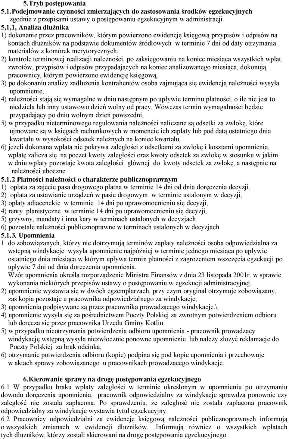 pracowników, którym powierzono ewidencję księgową przypisów i odpisów na kontach dłużników na podstawie dokumentów źródłowych w terminie 7 dni od daty otrzymania materiałów z komórek merytorycznych,