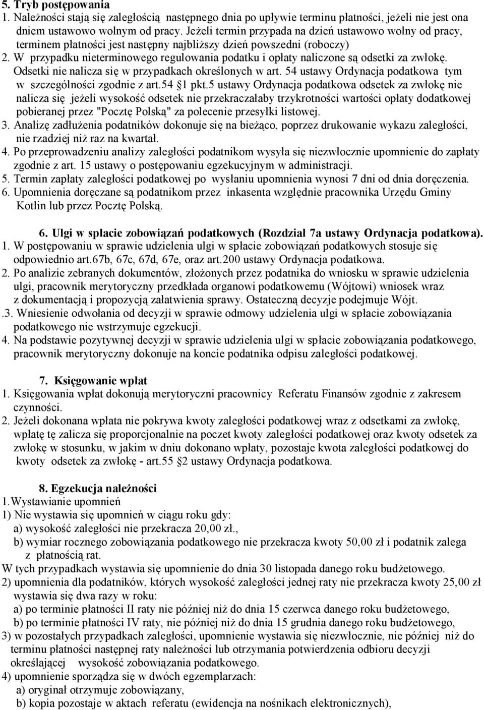 W przypadku nieterminowego regulowania podatku i opłaty naliczone są odsetki za zwłokę. Odsetki nie nalicza się w przypadkach określonych w art.