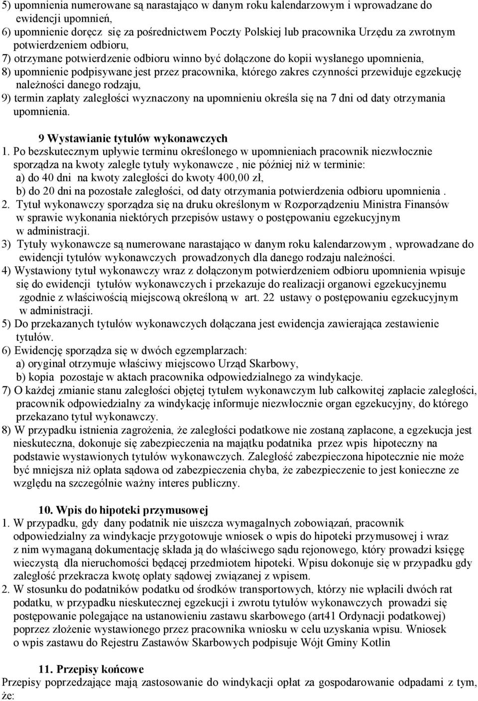 egzekucję należności danego rodzaju, 9) termin zapłaty zaległości wyznaczony na upomnieniu określa się na 7 dni od daty otrzymania upomnienia. 9 Wystawianie tytułów wykonawczych 1.