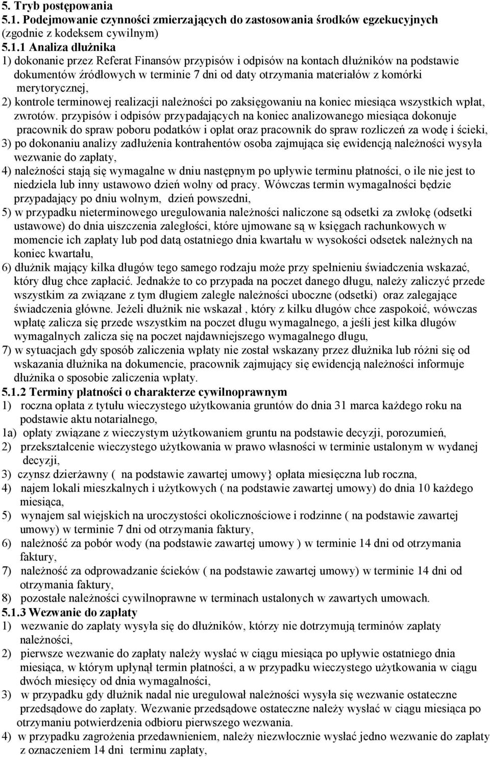 1 Analiza dłużnika 1) dokonanie przez Referat Finansów przypisów i odpisów na kontach dłużników na podstawie dokumentów źródłowych w terminie 7 dni od daty otrzymania materiałów z komórki